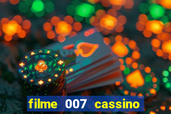 filme 007 cassino royale completo dublado youtube